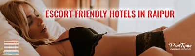 ESCORT FRIENDLY HOTELS IN RAIPUR
